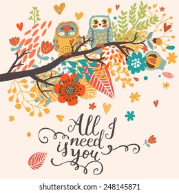 All I need is you. Funny cartoon illustration, trendy card with owls sitting on the branch in flowers