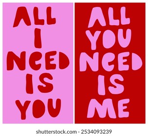 All I Need Is You. All You Need Is Me. Set of Simple Handwritten Love Slogans on Pink and Red Background. Infantile Style Lettering ideal for Valentine's Day Card. Romantic Vector Illustrations. RGB.