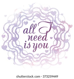All I Need Is You. Valentine's day card
