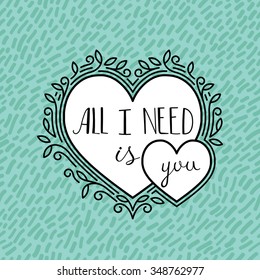 All I Need is You Vector Calligraphic Phrase in Frame in the Shape of Heart. Decorative Banner. Love Concept.