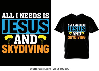 All i needs is Jesus and skydiving - Skydiving T Shirt 