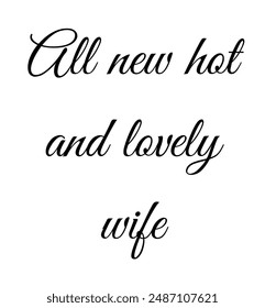 All new hot and lovely wife Inspirational and motivational quotes, typography, fashion, art, designs: for prints, posters, cards, t shirt, coffee mug hoodies etc.