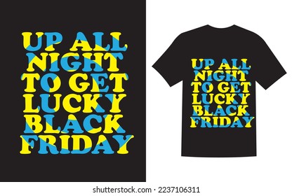 Up all night to get lucky black Friday t shirt