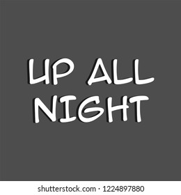 Up all night t-shirt slogan. Vector.