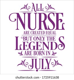 All Nurse are created equal but legends are born in July : Birthday Vector