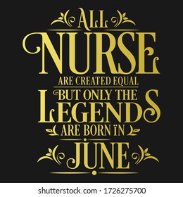 All Nurse are created equal but legends are born in June : Birthday Vector