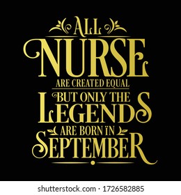 All Nurse are equal but legends are born in September : Birthday Vector