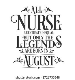 Alle Krankenschwestern sind gleich, aber Legenden werden im August geboren: Birthday Vector