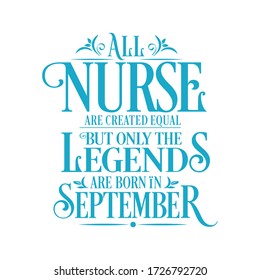All Nurse are equal but legends are born in September : Birthday Vector