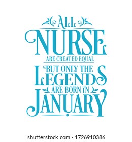 All Nurse are equal but legends are born in January : Birthday Vector 