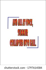 And all at once, summer collapsed into fall. Short Inspirational quote for T shirt.