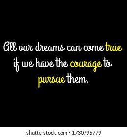 All our dreams can come true if we have the courage to pursue them motivational quote vector template design.Suitable for tshirt design.