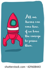 All our dreams can come true, if we have the courage to pursue them. (Rocket Ship Vector Illustration Quote Poster Design)