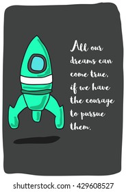All our dreams can come true, if we have the courage to pursue them. (Rocket Ship Vector Illustration Quote Poster Design)
