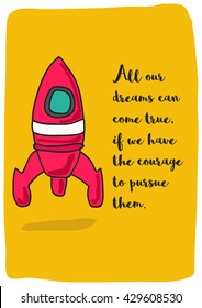 All our dreams can come true, if we have the courage to pursue them. (Rocket Ship Vector Illustration Quote Poster Design)
