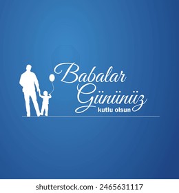 To all our fathers, who gave us trust and peace with their existence happy father's day. (Varlığıyla bize güven ve huzur veren tüm babalarımızın babalar günü kutlu olsun.