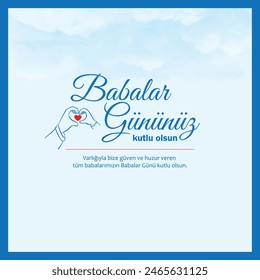 To all our fathers, who gave us trust and peace with their existence happy father's day. (Varlığıyla bize güven ve huzur veren tüm babalarımızın babalar günü kutlu olsun.