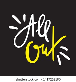 All out - simple inspire motivational quote. Hand drawn lettering. Youth slang, idiom.  