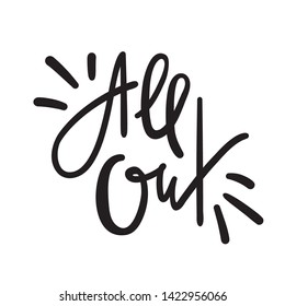 All out - simple inspire motivational quote. Hand drawn lettering. Youth slang, idiom. Print for inspirational poster, t-shirt, bag, cups, card, flyer, sticker, badge. Cute funny vector writing