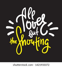 All over but the Shouting - inspire motivational quote. Hand drawn lettering. Youth slang, idiom. Print for inspirational poster, t-shirt, bag, cups, card, flyer, sticker, badge. Cute funny vector 