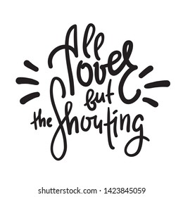 All over but the Shouting - inspire motivational quote. Hand drawn lettering. Youth slang, idiom. Print for inspirational poster, t-shirt, bag, cups, card, flyer, sticker, badge. Cute funny vector 