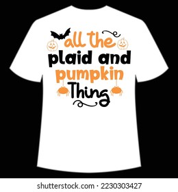 All the plaid and pumpkin thing Happy Halloween shirt print template, Pumpkin Fall Witches Halloween Costume shirt design