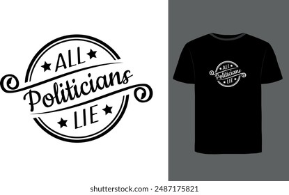 All politicians lie, vintage retro design about current and evergreen politics. Vector vintage style t-shirt design vector about politics, black background.