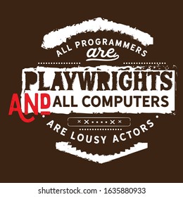 All programmers are playwrights and all computers are lousy actors quote