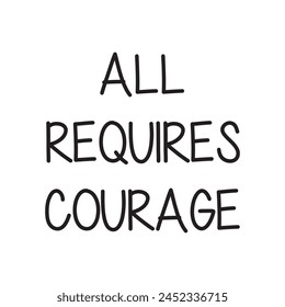 all requires courage text on white background.