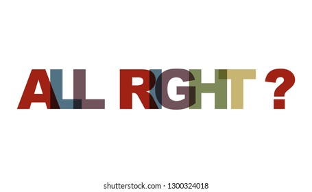 ALL RIGHT, phrase. Concept of simple text for typography poster, sticker design, apparel print, greeting card or postcard. Graphic slogan isolated on white background. Vector illustration.
