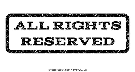 All Rights Reserved watermark stamp. Text tag inside rounded rectangle frame with grunge design style. Rubber seal stamp with scratched texture. Vector black ink imprint on a white background.