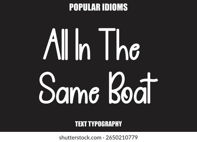 All In The Same Boat text Calligrathy Stylist Idioms