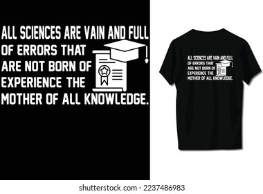 All sciences are vain and full of errors that are not born of Experience, the mother of all Knowledge.