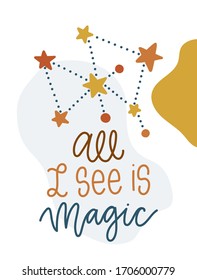 All I see is Magic. Vector card with lettering. Mystic design for prints, shirts and posters.