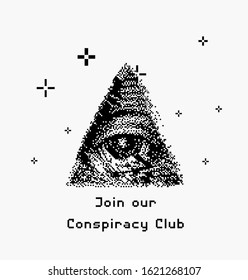 All seeing eye symbol made in pixel art technique. The Eye of Providence with text "Join our conspiracy club". Trendy ironical print for notebook, t-shirt or apparel.