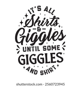 It is all shirts and giggles until some giggles ans shirt