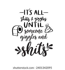 Es sind alles Shits und Giggles, bis jemand Giggles und Shits Digital File, Funny Bad Art, lustige Zitate, lustige Sayings, Restroom Zitate