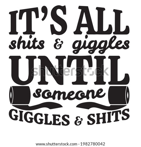 it's all shits and giggles until someone giggles and shit background inspirational positive quotes, motivational, typography, lettering design