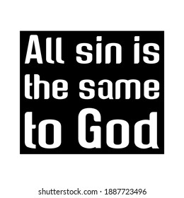 All sin is the same to God. Vector Quote