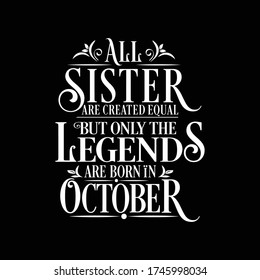 All Sister are equal but legends are born in October : Birthday Quote Vector