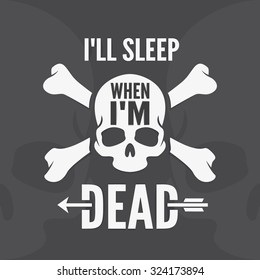 I all sleep when I am dead - motivational quote. Hand drawn typography poster. Vector calligraphy lettering