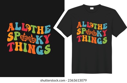 All the spooky things t shirt design. graphic  typography Halloween holiday horror tee shirt. creative vector t shirt. Isolated on black background. Perfect for print items and bags, poster, card
