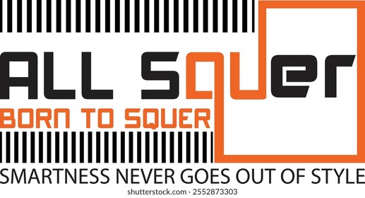 "All Square, Born to Square" is a minimalist and versatile phrase symbolizing perfection, balance, and the idea of being unapologetically unique yet orderly. The word “Square” reflects stability,