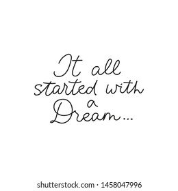 It all started with a dream inspirational lettering. Vector illustration