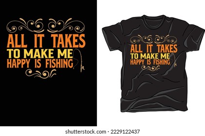 ALL IT TAKES TO MAKE ME HAPPY IS FISHING