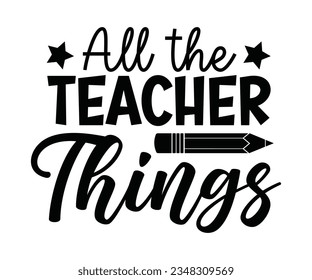 All the teacher things  Svg, Teacher Appreciation Gift, Teacher Emergency Kit, Back To School svg,  t shirt design, teacher svg