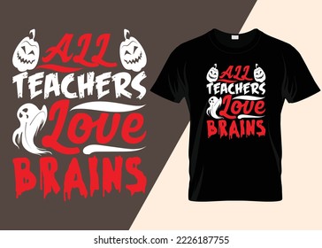 All Teachers Love Brains Halloween T-shirt Design