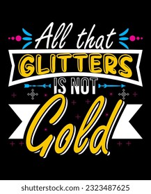 All that glitters is not gold t-shirt design