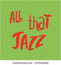 All that jazz hand drawn vector lettering. Colourful lettering. Beautiful green & orange contrast. Poster, banner, t-shirt design.