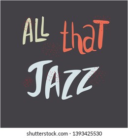 All that jazz hand drawn vector lettering. Phrase isolated on black background. Poster, banner, t-shirt design.